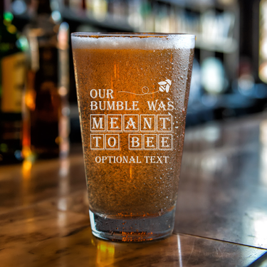 Our Bumble Was Meant To Be Beer Glass